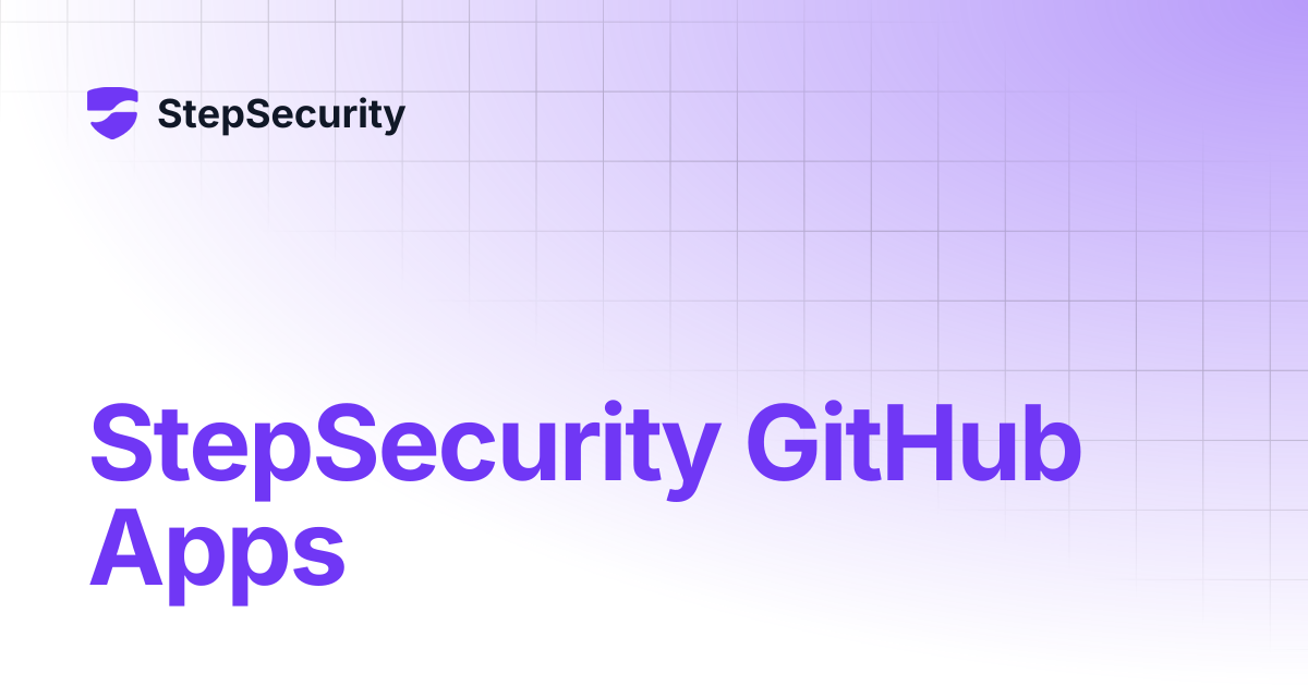 StepSecurity GitHub Apps | StepSecurity